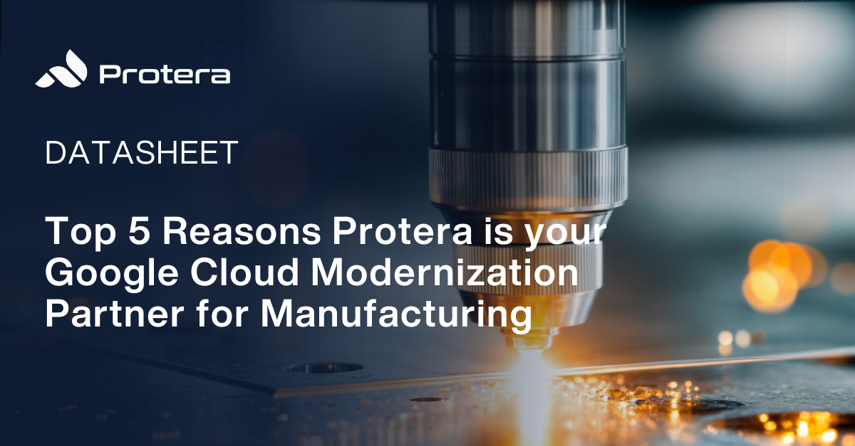 Top 5 Reasons Protera is your Google Cloud Modernization Partner for Manufacturing